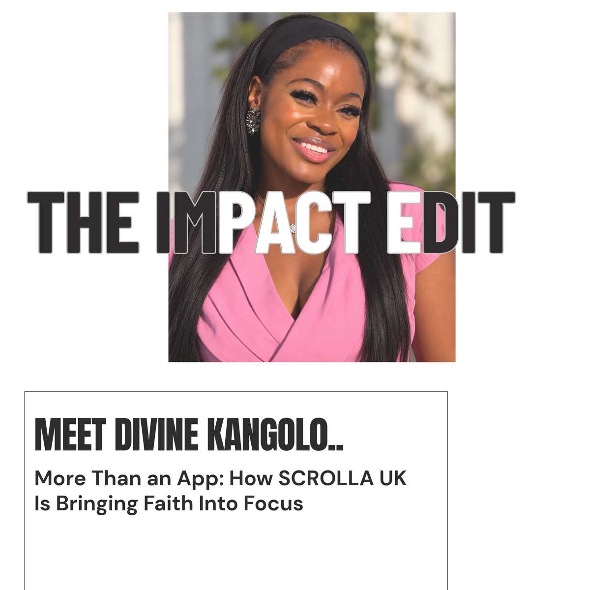 The Impact Edit Featuring Divine Kangolo of Scrolla UK