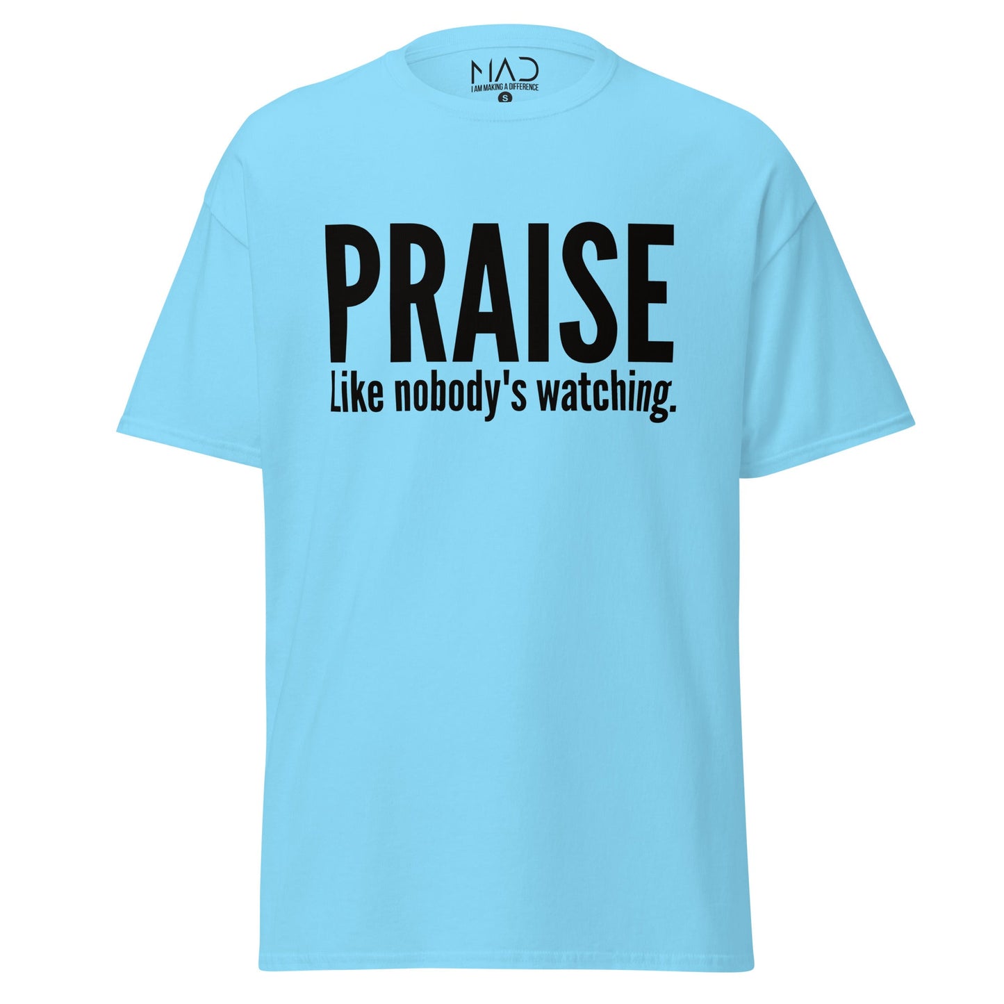 M.A.D Apparel Ltd Tees Praise Like Nobody's Watching Classic Worship Tee